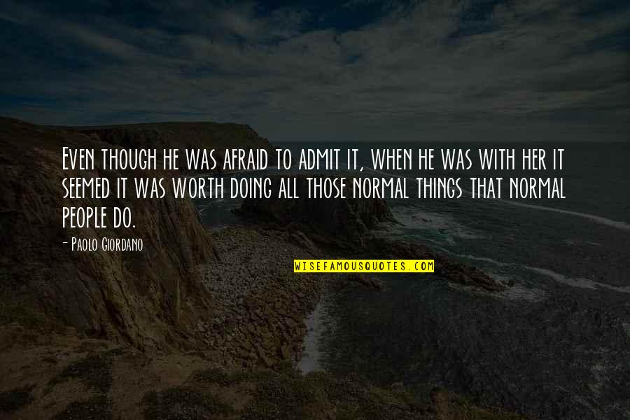 Maryse Lightwood Quotes By Paolo Giordano: Even though he was afraid to admit it, Maryse Lightwood Quotes By Paolo Giordano: Even though he was afraid to admit it,
