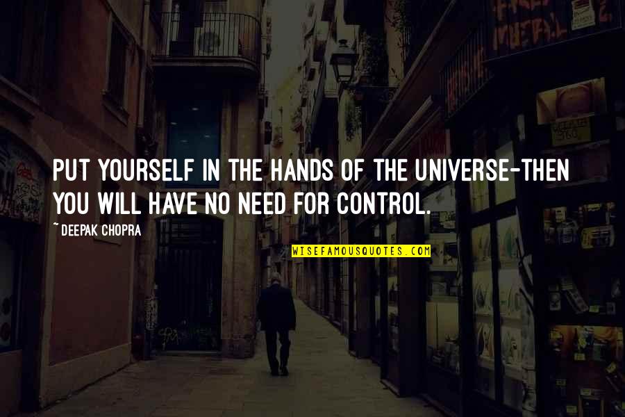 Maryse Ouellet Quotes By Deepak Chopra: Put yourself in the hands of the universe-then