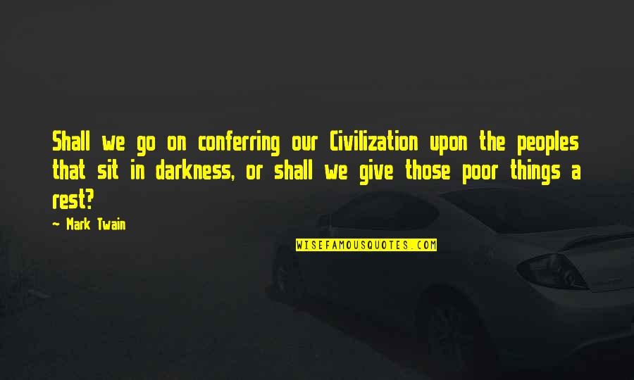 Marysia Kay Quotes By Mark Twain: Shall we go on conferring our Civilization upon