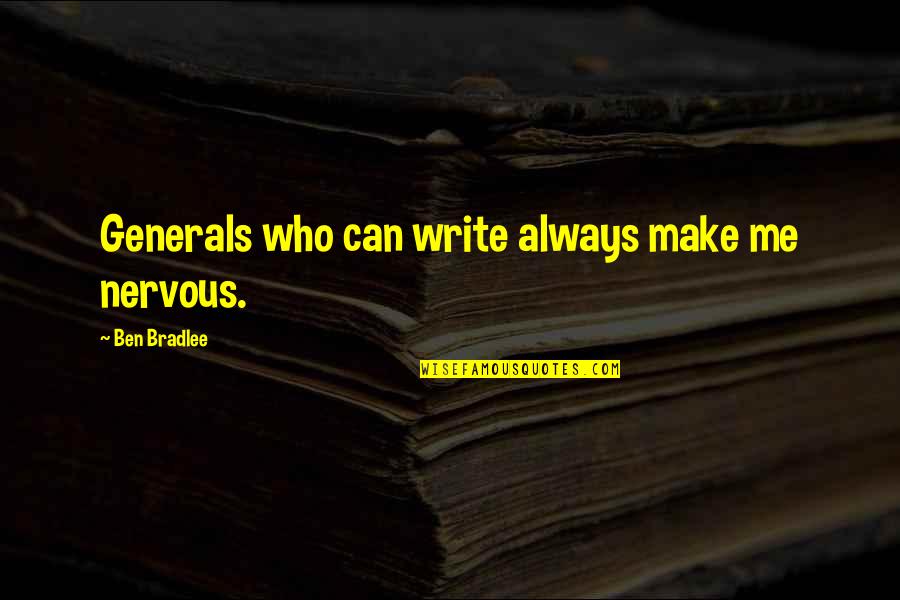 Maryum Zohair Quotes By Ben Bradlee: Generals who can write always make me nervous.