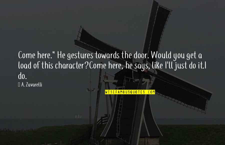 Marzahn Mon Quotes By A. Zavarelli: Come here." He gestures towards the door. Would Marzahn Mon Quotes By A. Zavarelli: Come here." He gestures towards the door. Would