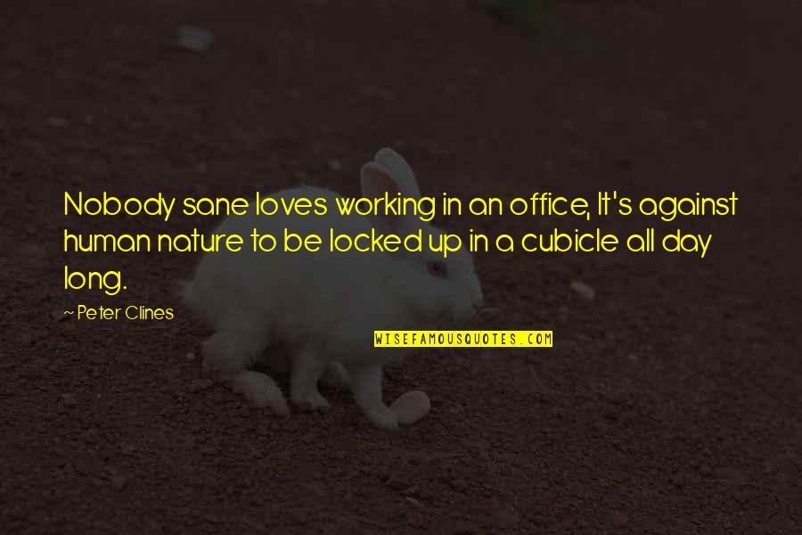 Marzahn Mon Quotes By Peter Clines: Nobody sane loves working in an office, It's Marzahn Mon Quotes By Peter Clines: Nobody sane loves working in an office, It's