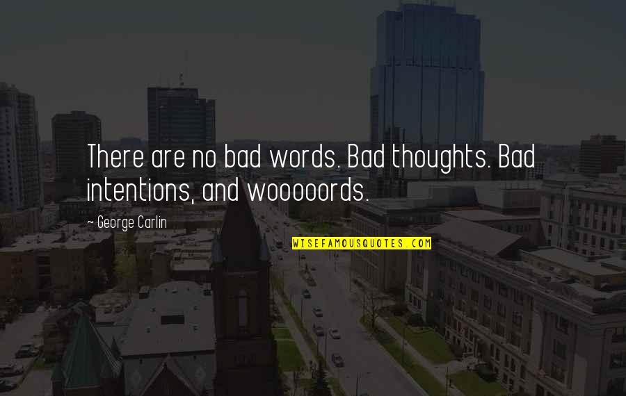 Marzban Dds Quotes By George Carlin: There are no bad words. Bad thoughts. Bad