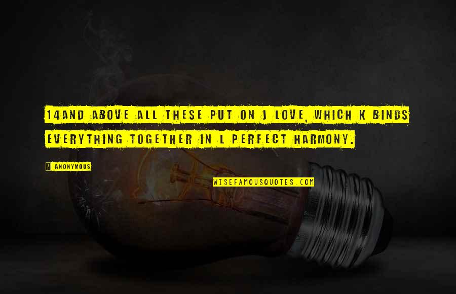 Marzban Michael Quotes By Anonymous: 14And above all these put on j love, Marzban Michael Quotes By Anonymous: 14And above all these put on j love,