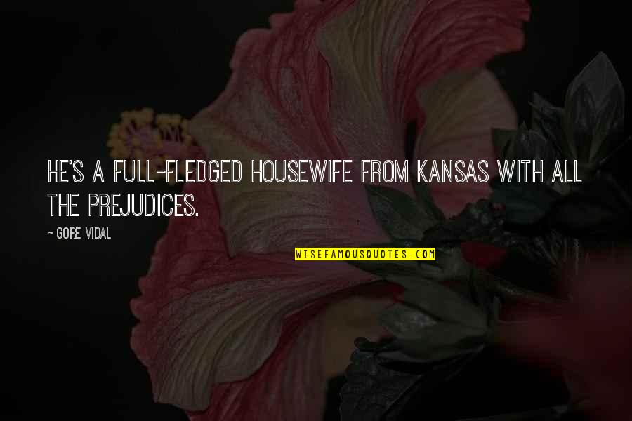 Marzban Michael Quotes By Gore Vidal: He's a full-fledged housewife from Kansas with all