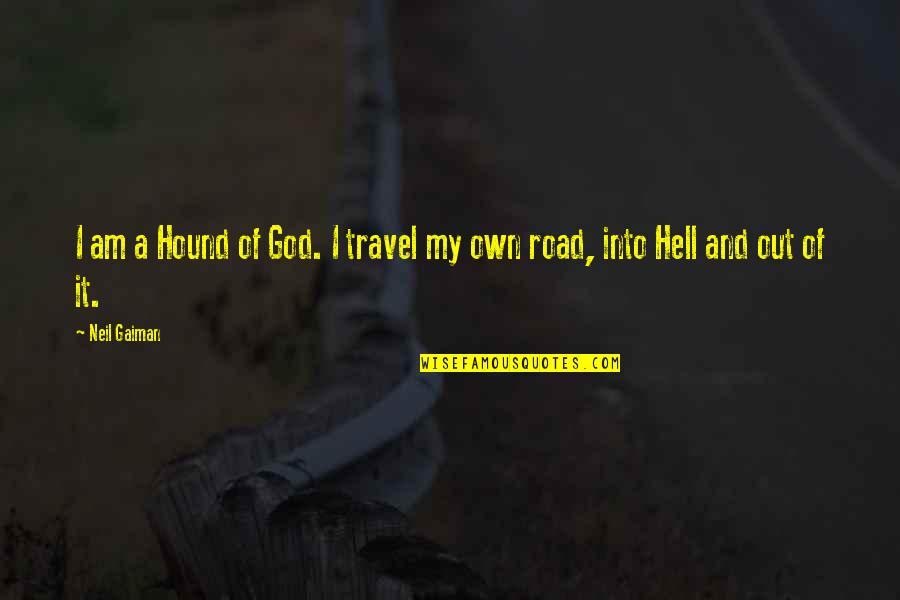 Marzban Michael Quotes By Neil Gaiman: I am a Hound of God. I travel