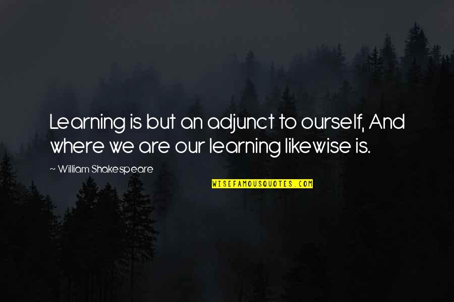 Marzban Michael Quotes By William Shakespeare: Learning is but an adjunct to ourself, And Marzban Michael Quotes By William Shakespeare: Learning is but an adjunct to ourself, And