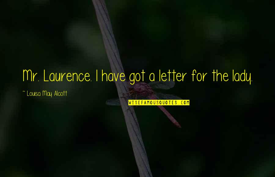 Marzenia I Tajemnice Quotes By Louisa May Alcott: Mr. Laurence. I have got a letter for