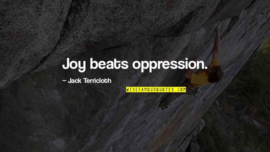 Marzens Feed Quotes By Jack Terricloth: Joy beats oppression. Marzens Feed Quotes By Jack Terricloth: Joy beats oppression.