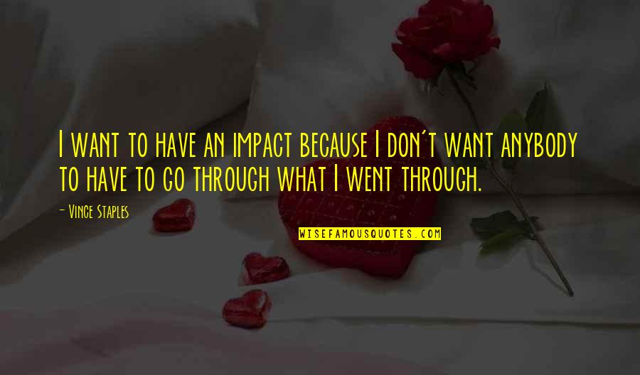 Marzens Feed Quotes By Vince Staples: I want to have an impact because I Marzens Feed Quotes By Vince Staples: I want to have an impact because I