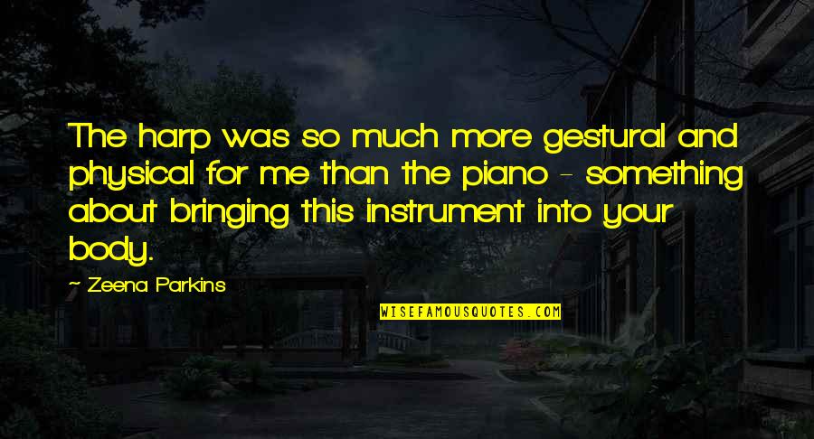 Marzette Properties Quotes By Zeena Parkins: The harp was so much more gestural and Marzette Properties Quotes By Zeena Parkins: The harp was so much more gestural and