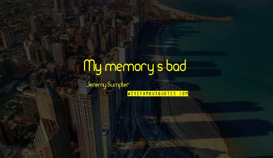 Marzi Quotes By Jeremy Sumpter: My memory's bad!