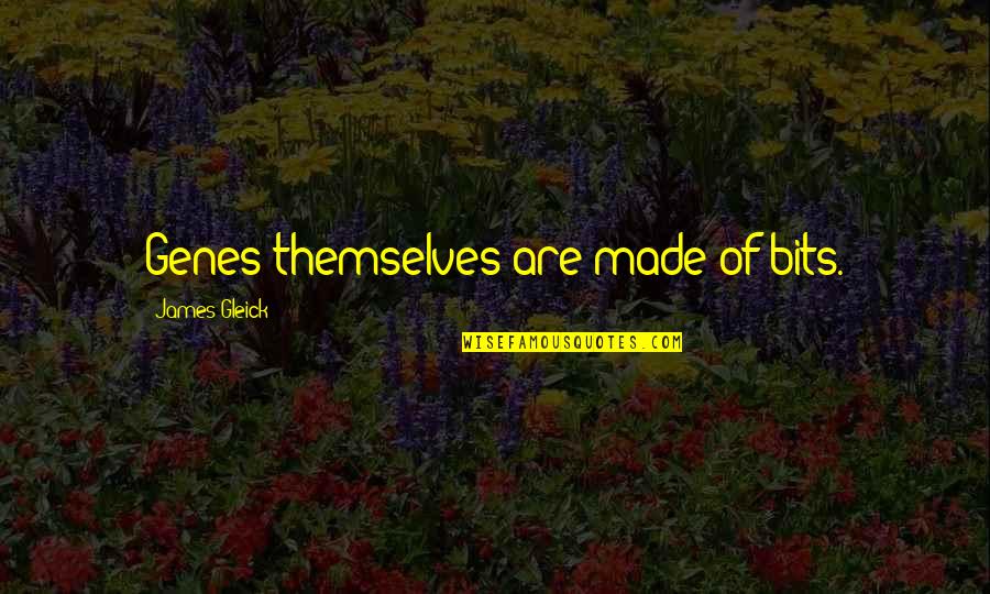 Marzia Without Makeup Quotes By James Gleick: Genes themselves are made of bits.