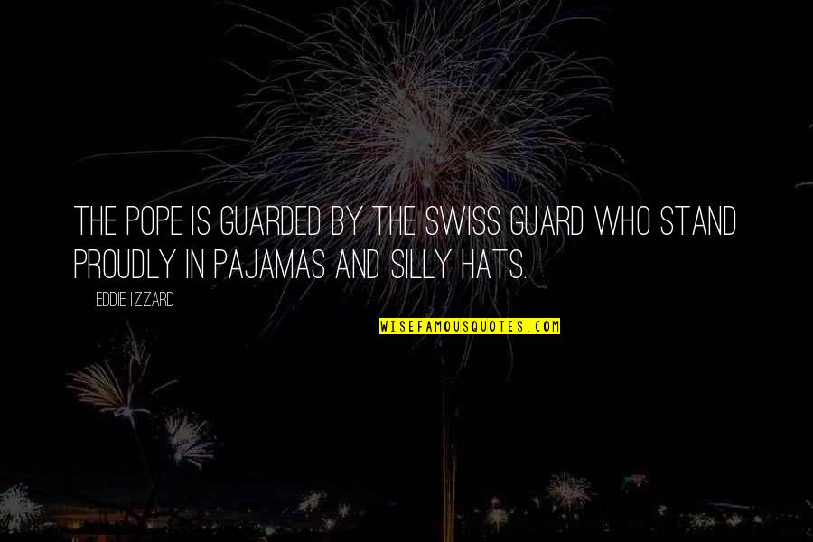 Marzigliano Sprinklers Quotes By Eddie Izzard: The Pope is guarded by the Swiss guard