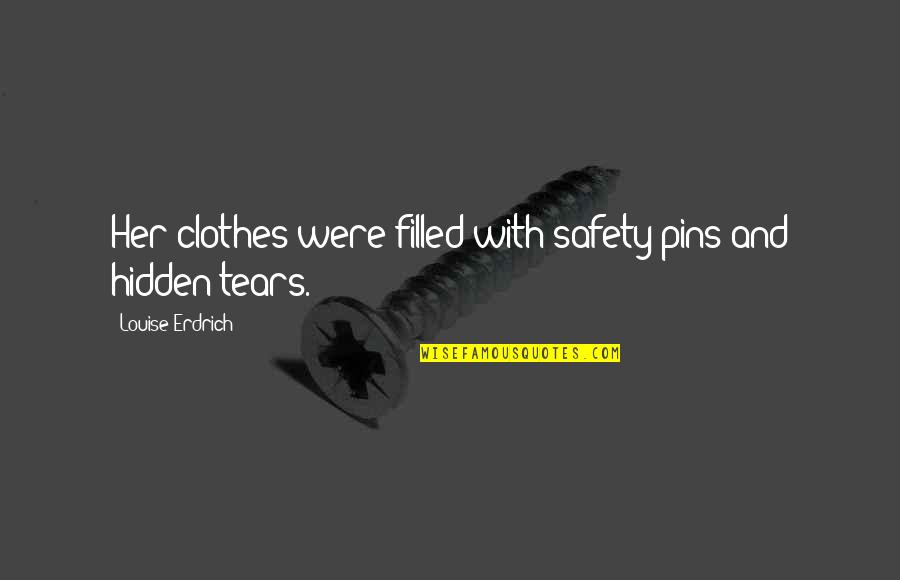 Marzillis Bakery Quotes By Louise Erdrich: Her clothes were filled with safety pins and Marzillis Bakery Quotes By Louise Erdrich: Her clothes were filled with safety pins and