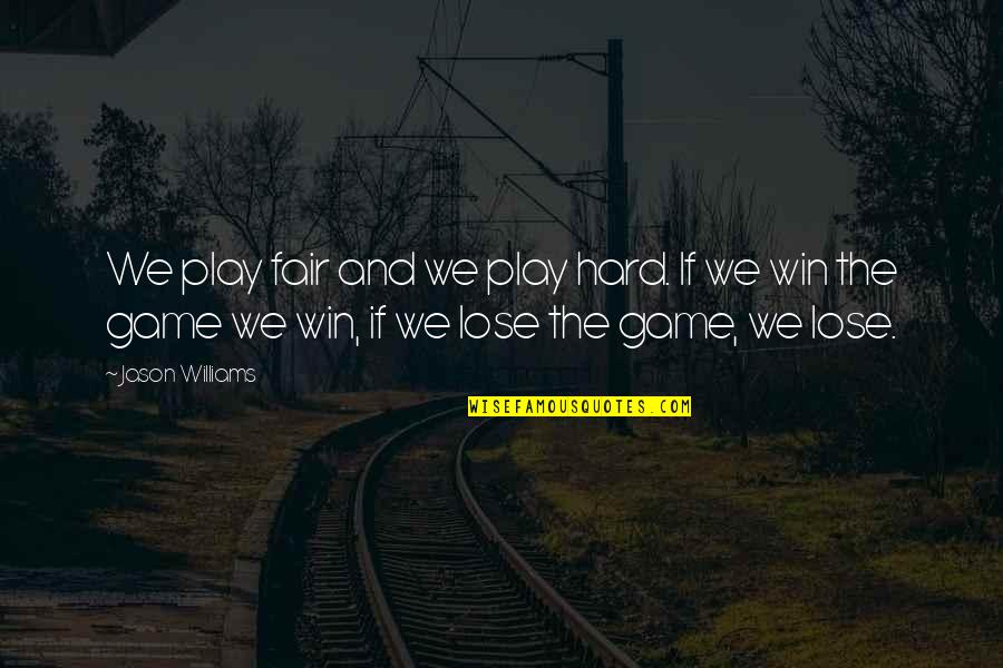 Marzo In English Quotes By Jason Williams: We play fair and we play hard. If Marzo In English Quotes By Jason Williams: We play fair and we play hard. If