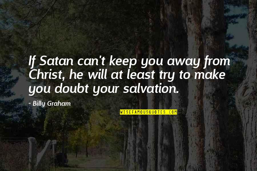 Marzolf Flanges Quotes By Billy Graham: If Satan can't keep you away from Christ,