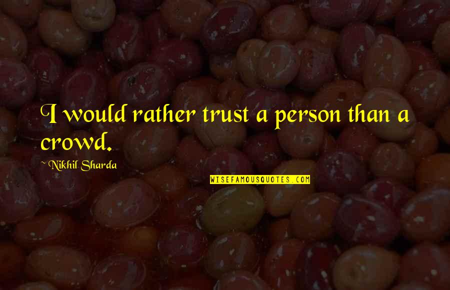 Marzolf Flanges Quotes By Nikhil Sharda: I would rather trust a person than a