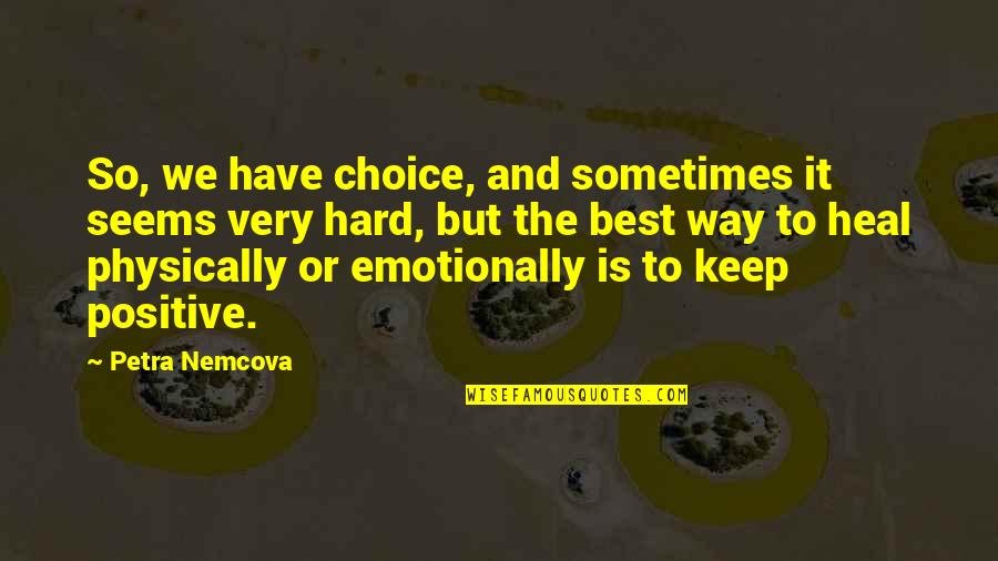 Marzolf Flanges Quotes By Petra Nemcova: So, we have choice, and sometimes it seems