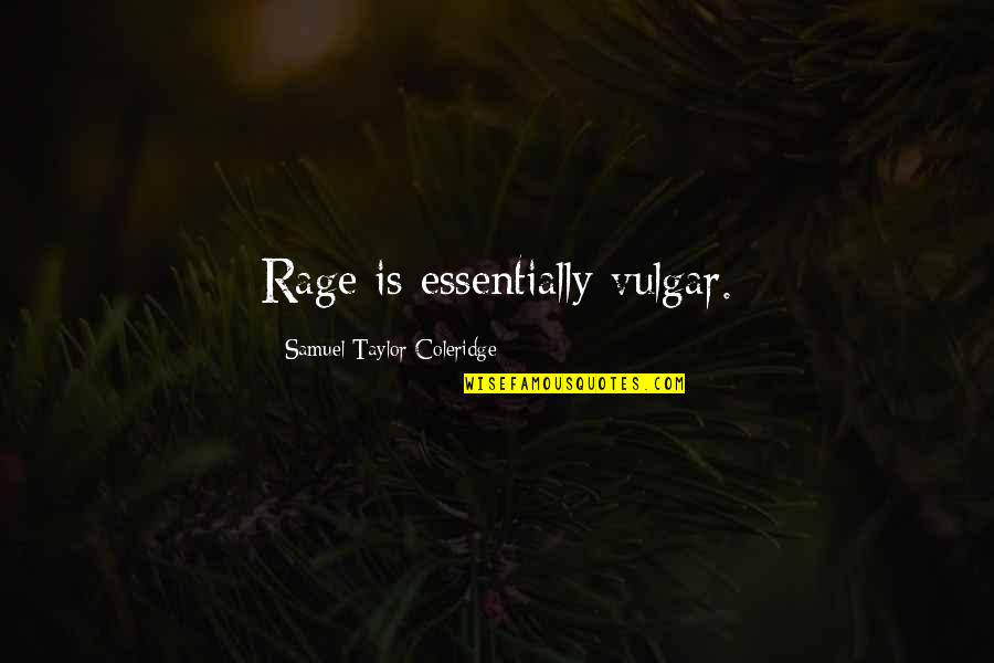 Marzolf Flanges Quotes By Samuel Taylor Coleridge: Rage is essentially vulgar.