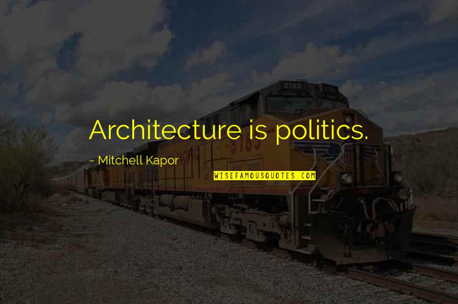 Marzolf Imp Quotes By Mitchell Kapor: Architecture is politics. Marzolf Imp Quotes By Mitchell Kapor: Architecture is politics.
