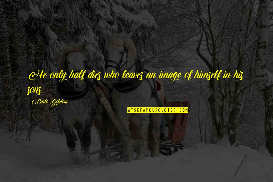 Marzouk Joseph Quotes By Carlo Goldoni: He only half dies who leaves an image Marzouk Joseph Quotes By Carlo Goldoni: He only half dies who leaves an image