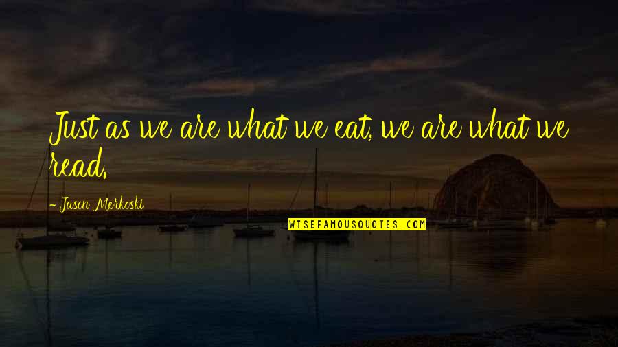 Marzouk Joseph Quotes By Jason Merkoski: Just as we are what we eat, we Marzouk Joseph Quotes By Jason Merkoski: Just as we are what we eat, we