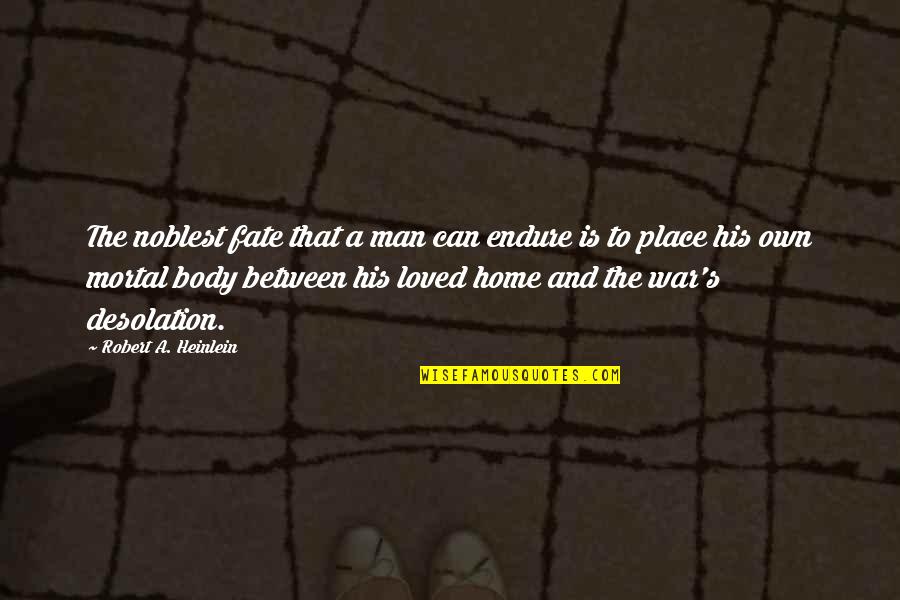 Marzouk Mark Quotes By Robert A. Heinlein: The noblest fate that a man can endure Marzouk Mark Quotes By Robert A. Heinlein: The noblest fate that a man can endure