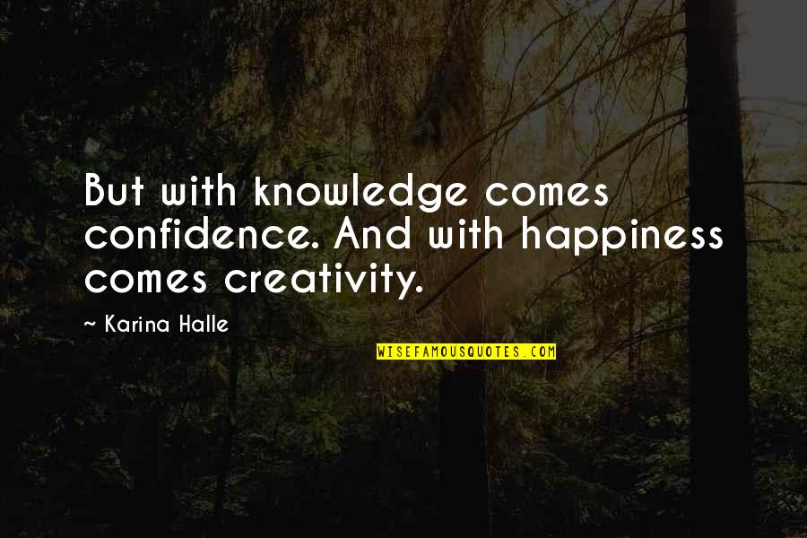 Marzullos New Hyde Quotes By Karina Halle: But with knowledge comes confidence. And with happiness