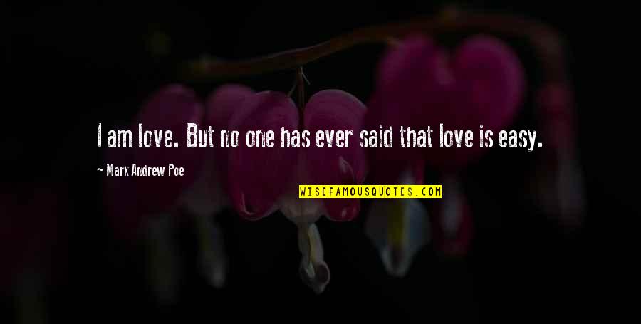 Mas Humilde Quotes By Mark Andrew Poe: I am love. But no one has ever