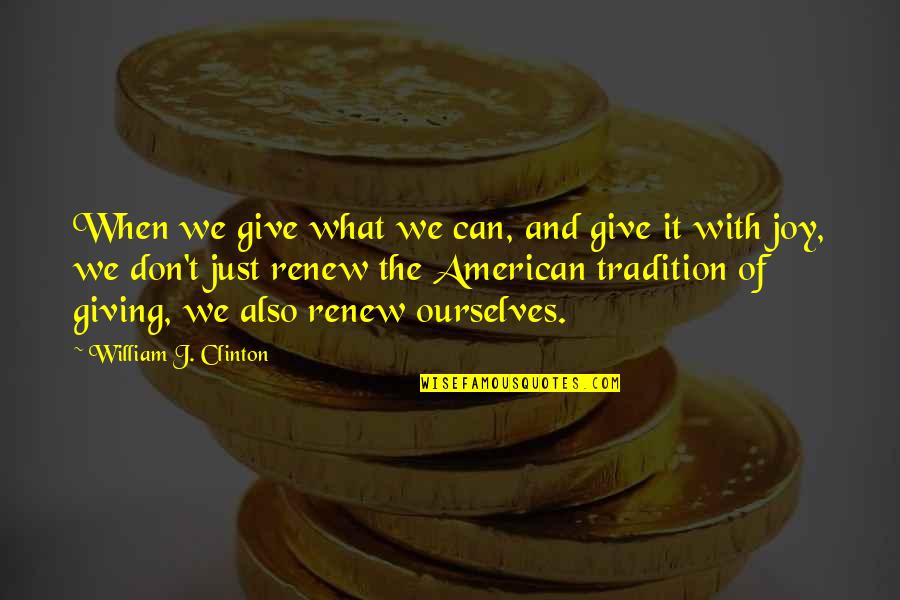 Mas Mahal Mo Siya Quotes By William J. Clinton: When we give what we can, and give