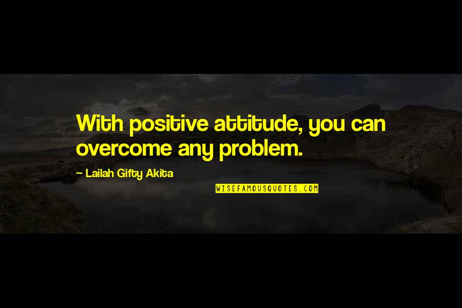 Mas Masakit Ang Salita Quotes By Lailah Gifty Akita: With positive attitude, you can overcome any problem.