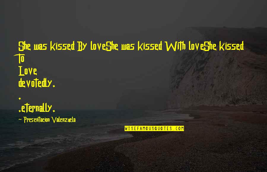 Mas Masakit Ang Salita Quotes By Presentacion Valenzuela: She was kissed By loveShe was kissed With