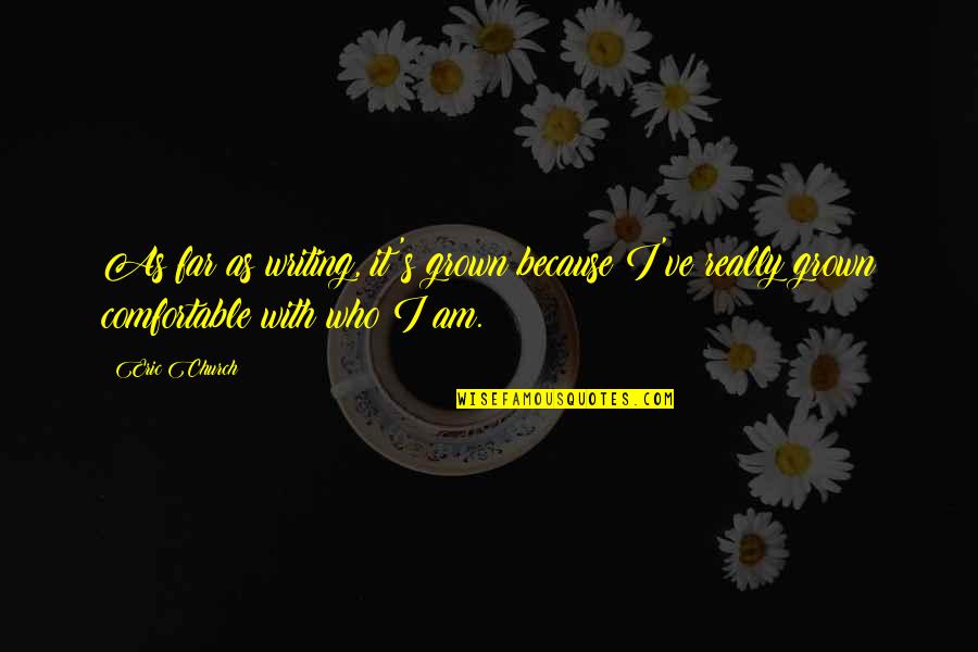 Mas Tierra Quotes By Eric Church: As far as writing, it's grown because I've