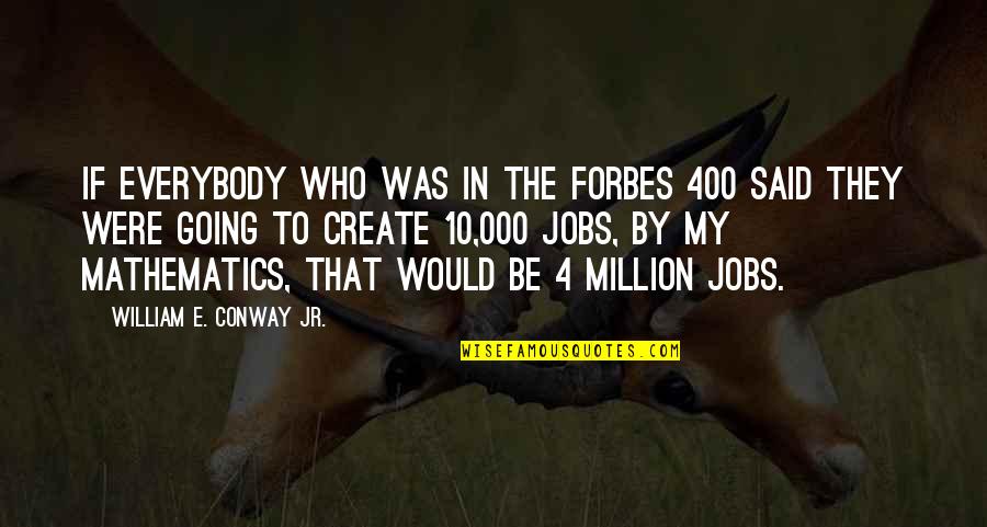 Masa Muda Quotes By William E. Conway Jr.: If everybody who was in the Forbes 400