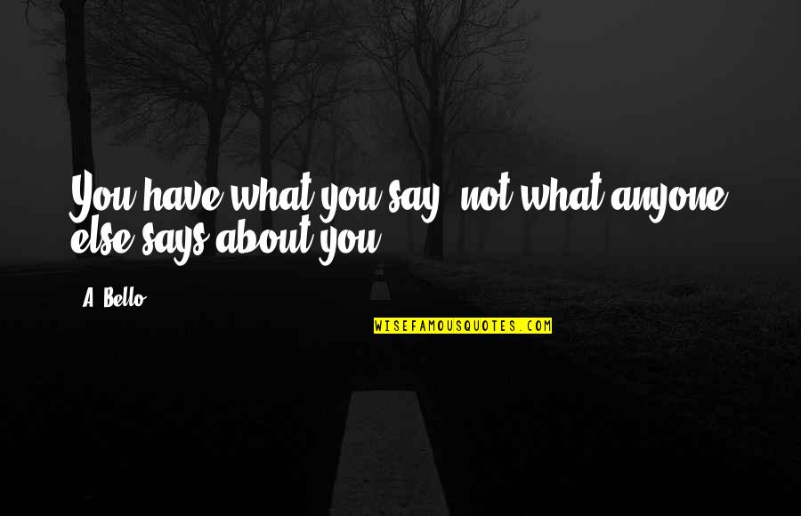 Masaaki Sakai Quotes By A. Bello: You have what you say, not what anyone