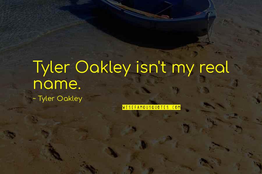 Masaba Quotes By Tyler Oakley: Tyler Oakley isn't my real name. Masaba Quotes By Tyler Oakley: Tyler Oakley isn't my real name.