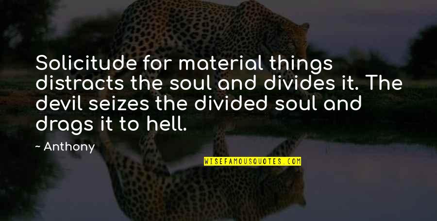 Masabatha Music Quotes By Anthony: Solicitude for material things distracts the soul and Masabatha Music Quotes By Anthony: Solicitude for material things distracts the soul and