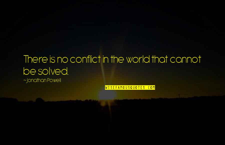 Masaccio Art Quotes By Jonathan Powell: There is no conflict in the world that Masaccio Art Quotes By Jonathan Powell: There is no conflict in the world that
