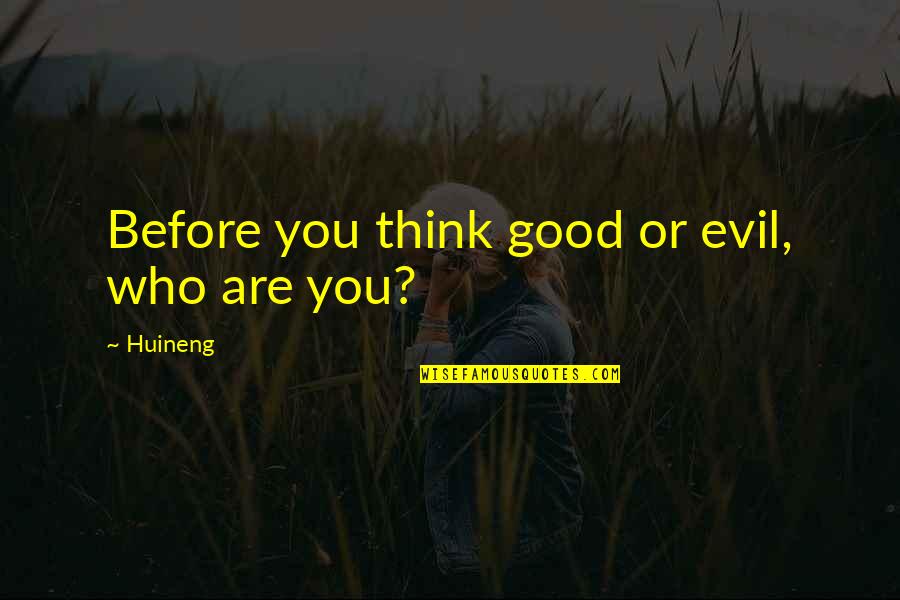 Masadan Eksiliyor Quotes By Huineng: Before you think good or evil, who are