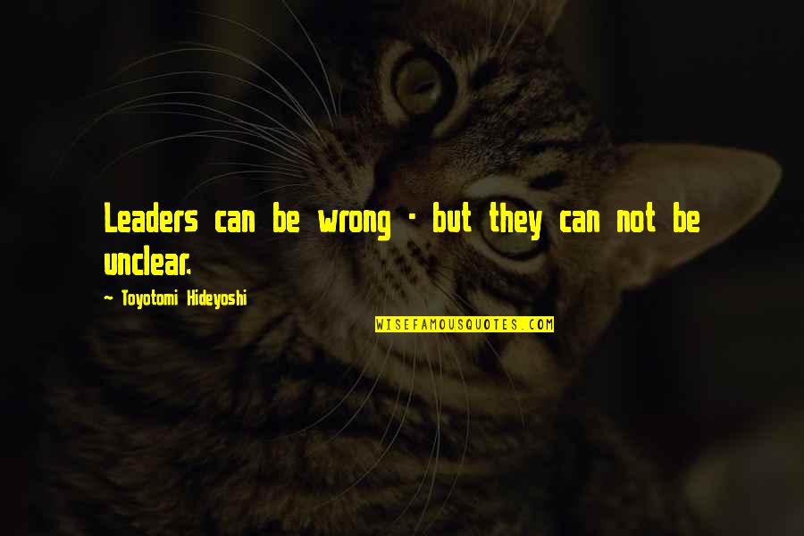 Masaes Teriyaki Quotes By Toyotomi Hideyoshi: Leaders can be wrong - but they can