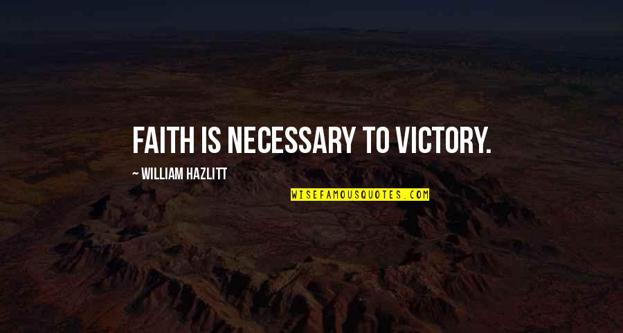 Masahide Kobayashi Quotes By William Hazlitt: Faith is necessary to victory. Masahide Kobayashi Quotes By William Hazlitt: Faith is necessary to victory.