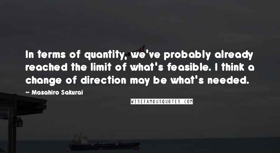 Masahiro Sakurai quotes: In terms of quantity, we've probably already reached the limit of what's feasible. I think a change of direction may be what's needed.