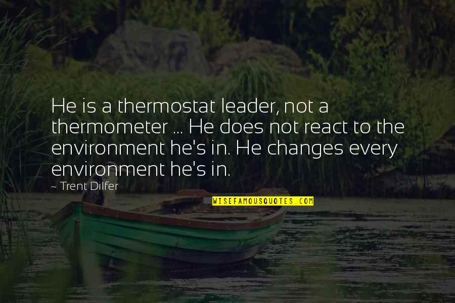 Masahisa Takenaka Quotes By Trent Dilfer: He is a thermostat leader, not a thermometer