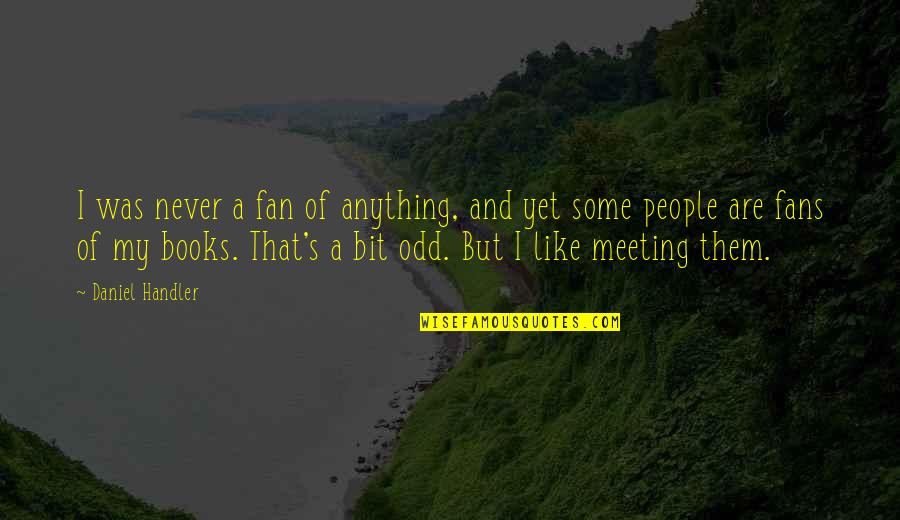 Masai Mara Travel Quotes By Daniel Handler: I was never a fan of anything, and