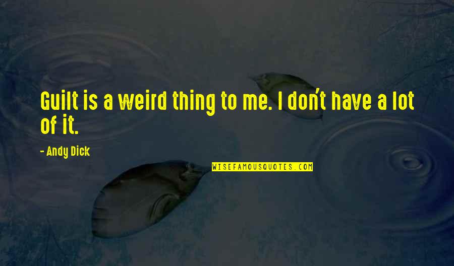 Masai Ujiri Quotes By Andy Dick: Guilt is a weird thing to me. I