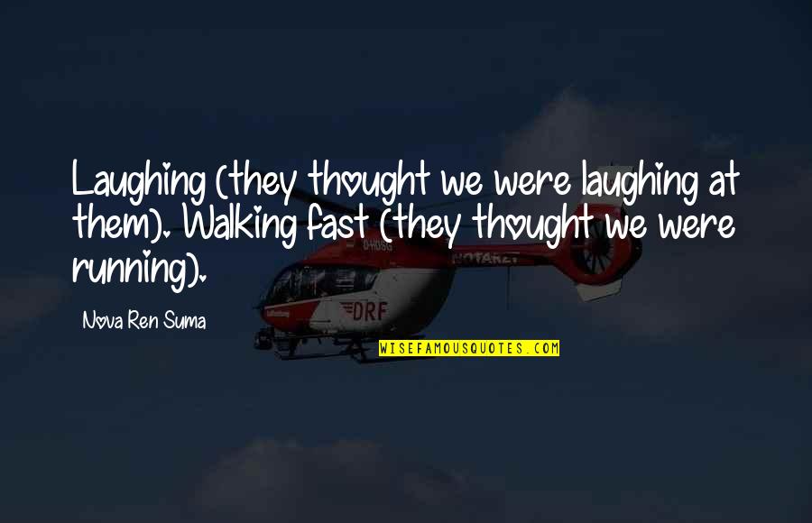 Masaje Relajante Quotes By Nova Ren Suma: Laughing (they thought we were laughing at them). Masaje Relajante Quotes By Nova Ren Suma: Laughing (they thought we were laughing at them).