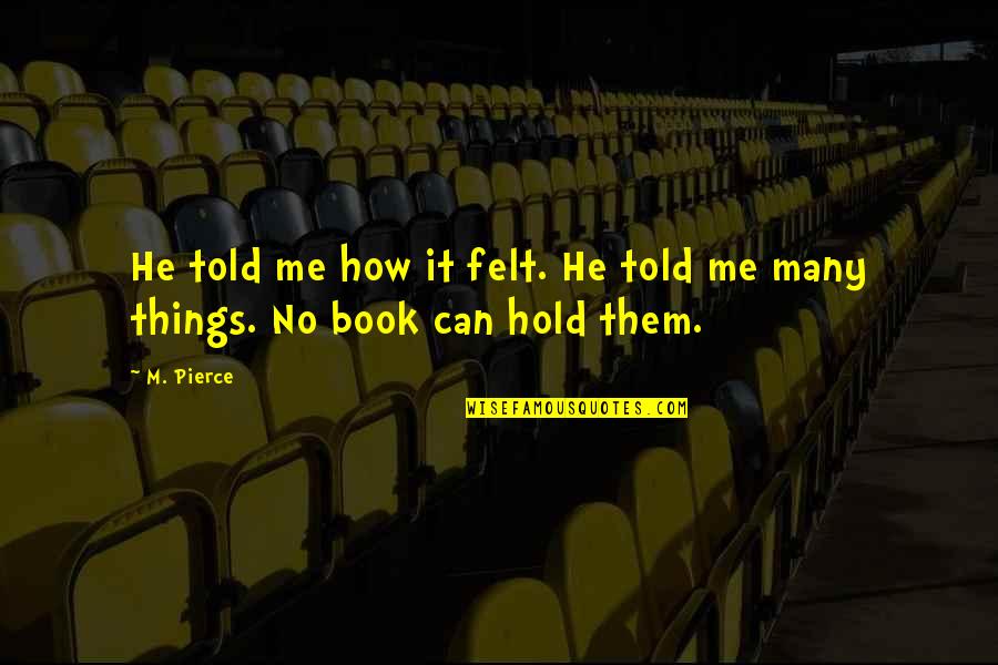 Masajes Con Quotes By M. Pierce: He told me how it felt. He told