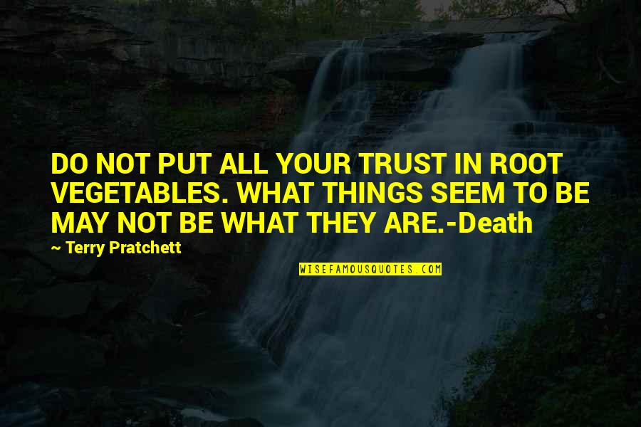 Masajista Terapeutica Quotes By Terry Pratchett: DO NOT PUT ALL YOUR TRUST IN ROOT