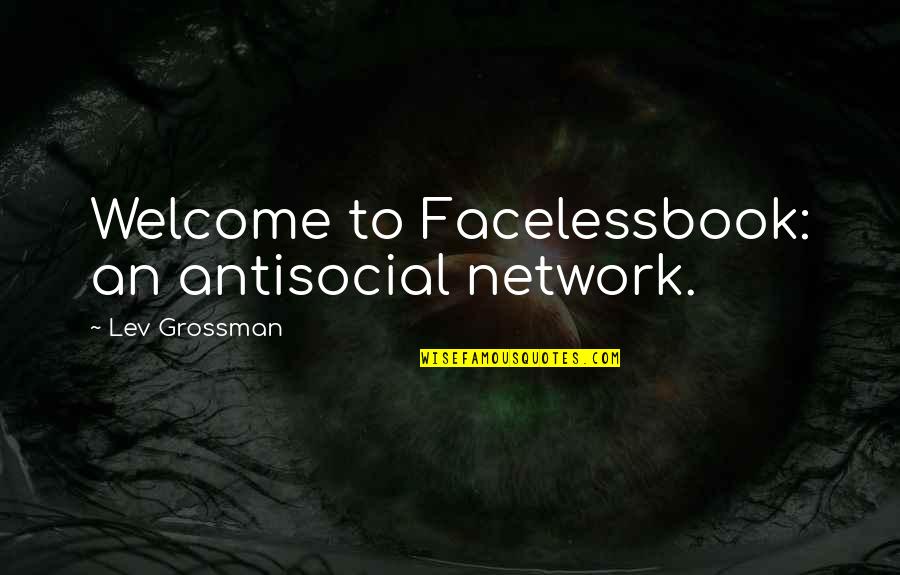 Masakazu Ito Quotes By Lev Grossman: Welcome to Facelessbook: an antisocial network.
